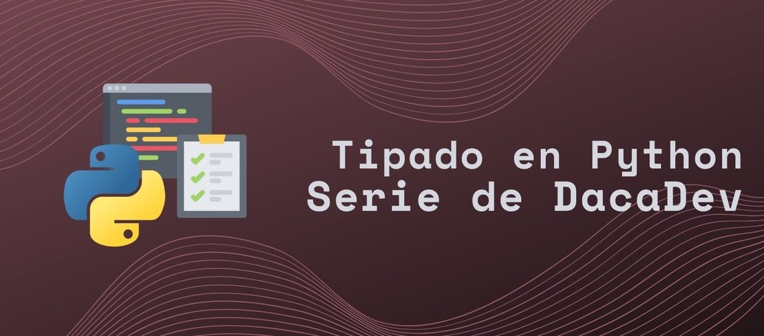 Tipado en Python: Serie de DacaDev